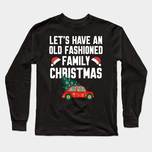 Let's have an old fashioned family christmas Long Sleeve T-Shirt by Work Memes